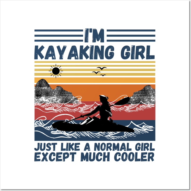 I’m Kayaking Girl Just Lik A Normal Girl Except Much Cooler Wall Art by JustBeSatisfied